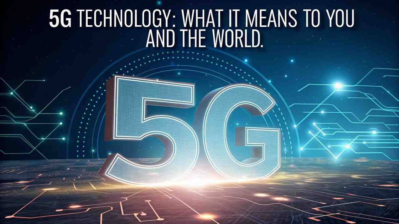 5G Technology: What It Means to You and the World